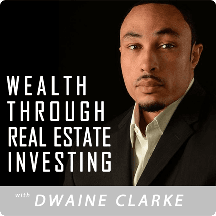 Wealth Through Real Estate Investing Show with Dwaine Clarke image